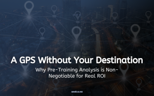 Read more about the article A GPS Without Your Destination: Why Pre-Training Analysis is Non-Negotiable for Real ROI